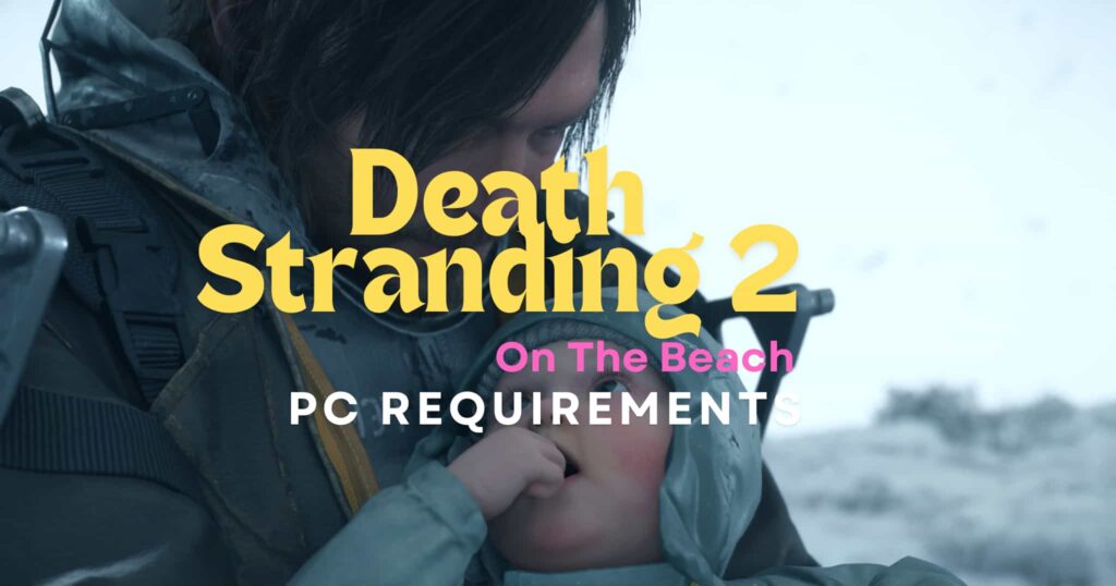 a man holding a baby and death stranding system Requirements written on it