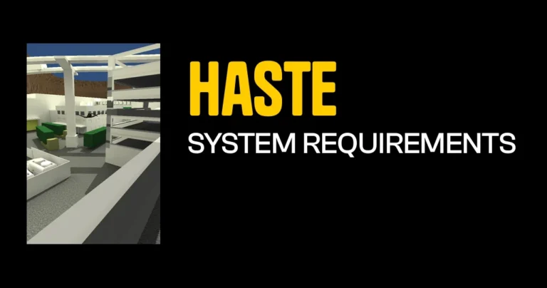 Haste System Requirements & Minimum Specs