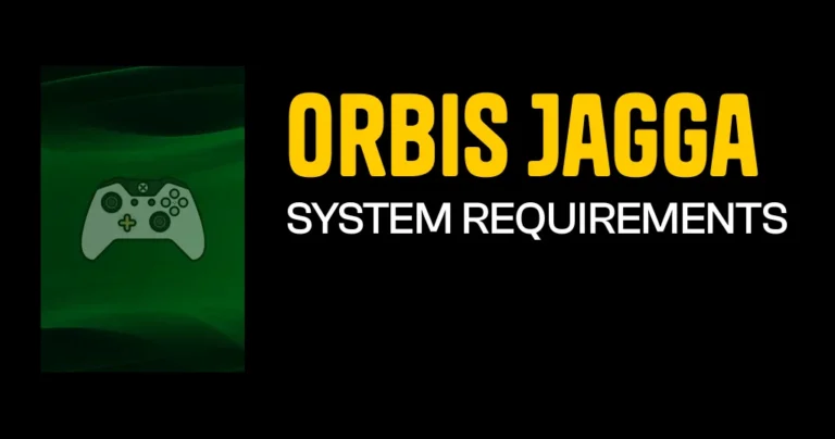 Orbis Jagga System Requirements & Minimum Specs