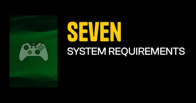 Seven System Requirements & Minimum Specs