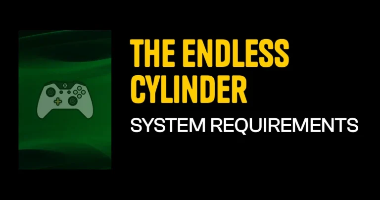 The Endless Cylinder System Requirements & Minimum Specs