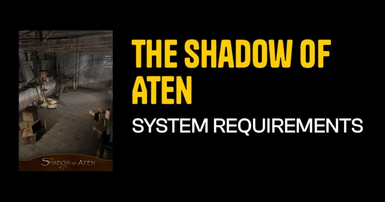 The Shadow of Aten System Requirements & Minimum Specs