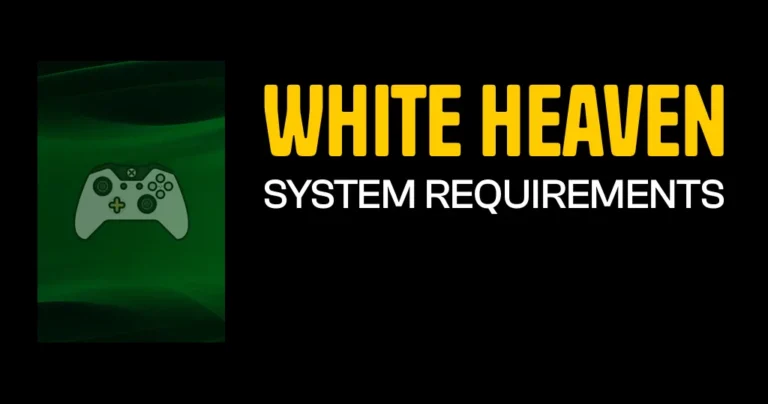 White Heaven System Requirements & Minimum Specs